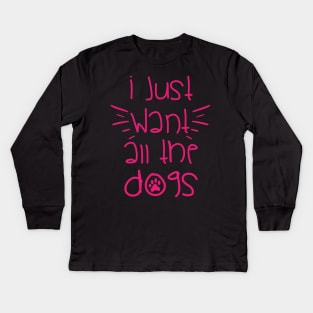 I WANT ALL THE DOGS || GIFT FOR DOG LOVERS Kids Long Sleeve T-Shirt